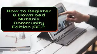How can download and register Nutanix Community Edition step by step?