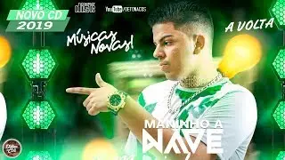 MANINHO A NAVE 2019 - NOVO CD  A VOLTA - VERÃO 2019 - MÚSICAS NOVAS