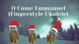 O Come Emmanuel (Solo Fingerstyle Ukulele)