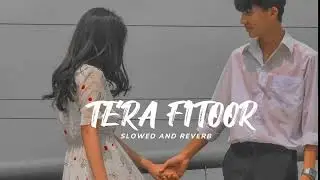 Tera Fitoor (Slowed And Reverb) Genius | Utkarsh Sharma, Ishita Chauhan |Singh
