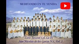 Meditando en tu venida- Coro Juvenil Col. La Fe San Nicolas de los Garza N.L.  Vol.2