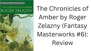 The Chronicles of Amber by Roger Zelazny (Fantasy Masterworks #6): Book Review