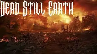 Dead Still Earth  -  The Feeding (Part 1)