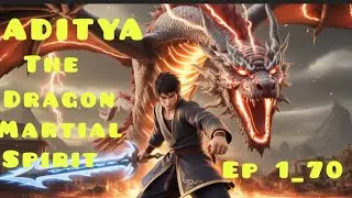 || ADITYA THE DRAGON MARTIAL SPIRIT. EPISODE 1 TO 70 || JS NOVEL WORLD || #audiobook #novel #story 