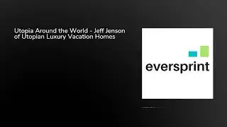 Utopia Around the World - Jeff Jenson of Utopian Luxury Vacation Homes