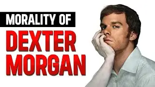 THE BLOOD-STAINED MORALITY OF DEXTER MORGAN