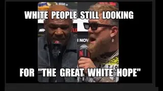 IT'S A SETUP MIKE TYSON FIGHTS JAKE PAUL / WHITE PEOPLE LOOKING FOR THE GREAT WHITE HOPE AGAIN