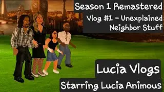 Lucia Vlogs: Season 1 Remastered | Vlog #1 - Unexplained Neighbor Stuff