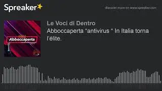 Abboccaperta &ldquo;antivirus &ldquo; In Italia torna l&rsquo;&eacute;lite.