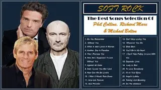 Soft Rock 2022 - The Best Songs Selection of Phil Collins, Richard Marx and Michael Bolton