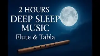 2 Hours Deep Sleep Music | Flute & Tabla | Ultra Slow Relaxing Melody