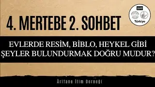 4. MERTEBE(BASAMAK) 2. SOHBET (EVLERDE RESİM, BİBLO, HEYKEL GİBİ ŞEYLER BULUNDURMAK DOĞRU MUDUR?)