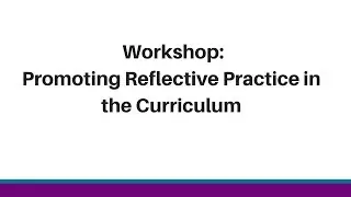 Workshop: Promoting Reflective Practice in the Curriculum