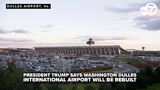 President Trump says Washington Dulles International Airport will be rebuilt