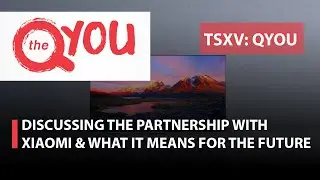 QYOU Media; Discussing the Partnership with Xiaomi & Why it Fits the Company's Goals