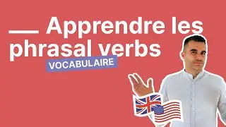 Les indispensables phrasal verbs en anglais  - comment les apprendre