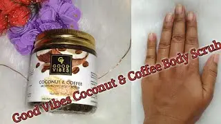 Good Vibes Coconut & Coffee Moisturizing Body Scrub Review /Mamuni Tips