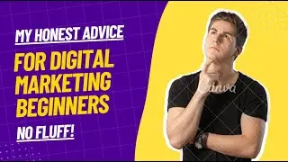 My Honest Advice for Digital Marketing Beginners &ndash; No Fluff!