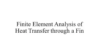 FEA of Heat Transfer through a Fin using Ansys Workbench (Validation)