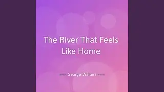The River That Feels Like Home