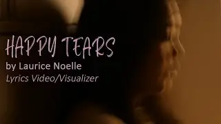 Happy Tears - Laurice Noelle [Official Lyrics Video & Visualizer]