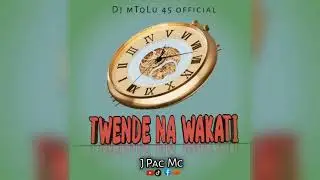 TWENDE NA WAKATI - J Pac mc - Dj mToLu 45 . miwaleni music official audio 