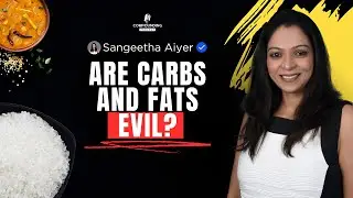 The TRUTH About CARBS & FATS | Nutritionist Sangeetha Aiyer | CP29