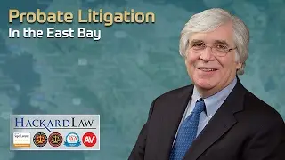 East Bay Probate Litigation | When You Need an Advocate