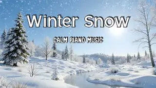 Relaxing Winter Snow Scene ❄️ Peaceful Piano Music (No Lyrics)