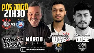 CORINTHIANS x BAHIA | P&Oacute;S-JOGO AO VIVO 21H30 | AN&Aacute;LISE SEM PASSAR PANO 📱