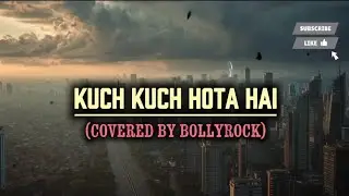 Kuch Kuch Hota Hai - Rock Version | BollyRock (Shah Rukh Khan Classic Cover)