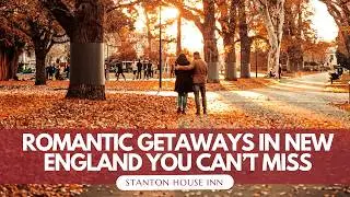 Romantic Getaways in New England You Can&rsquo;t Miss ❤️
