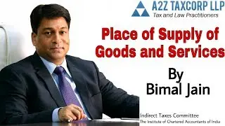 Place of Supply of Goods & Services under GST by CA Bimal Jain