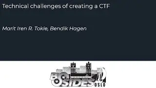 BSides Oslo 2019 - Marit & Bendik - Technical challenges of creating a CTF