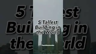 Sky-High Marvels: Revealing the Five Tallest Buildings in the World!