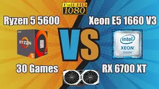 Ryzen 5 5600 vs Xeon E5 1660 V3 + RX 6700 XT 30 Games Benchmark 1080p