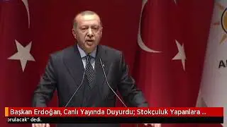 Başkan Erdoğan, A&ccedil;ıkladı stokculuk yapanlara şok baskınlar geliyor