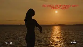 Sunset in Dubai | Oriental Deep House (Oud & Violin Mix) 2026 ✨