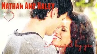 Haley And Nathan - Im amazed by you.