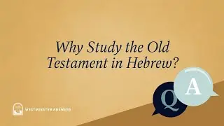 Why Study the Old Testament in Hebrew?