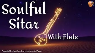 Soulful Sitar | Indian Classical Music Instrumental Fusion | Sitar & Tabla Melody | RagaBotAI #music