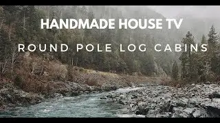Round Pole Log Cabins... Handmade House TV #71
