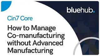 Cin7 Core - How to Manage Co-Manufacturing without the advanced manufacturing module