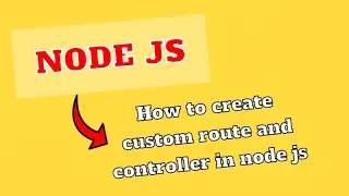 How to create custom route and controller in node js