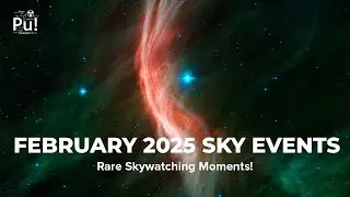 Don't Miss FEBRUARY 2025's Most ASTONISHING Astronomical Events!