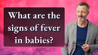 What are the signs of fever in babies?