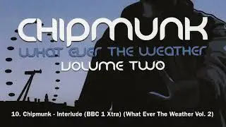 10. Chipmunk - Interlude (BBC 1 Xtra) (What Ever The Weather Vol. 2)