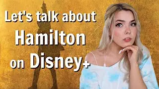 What I thought about HAMILTON on Disney+ | Let's talk about & Review the Hamilton Film
