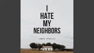 I Hate My Neighbors