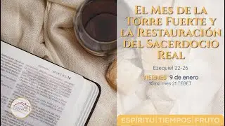 Tebet: El Mes de la Torre Fuerte y la Restauraci&oacute;n del Sacerdocio Real